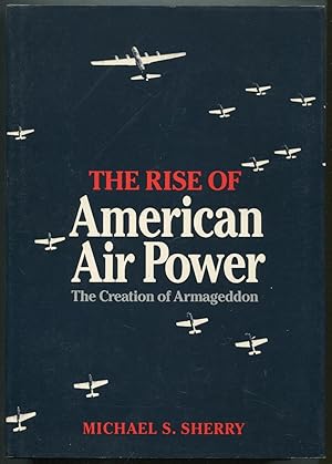 Bild des Verkufers fr The Rise of American Air Power: The Creation of Armageddon zum Verkauf von Between the Covers-Rare Books, Inc. ABAA