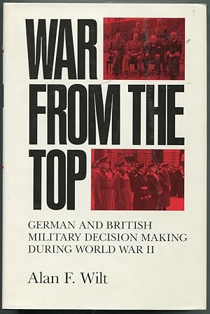 Immagine del venditore per War From the Top: German and British Military Decision Making during World War II venduto da Between the Covers-Rare Books, Inc. ABAA