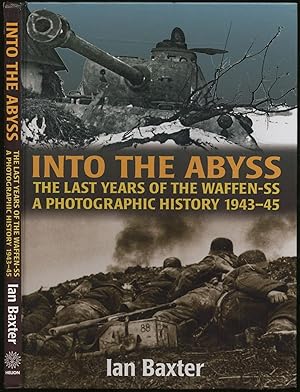 Bild des Verkufers fr Into the Abyss: The Last Years of the Waffen SS 1943-45: A Photographic History zum Verkauf von Between the Covers-Rare Books, Inc. ABAA