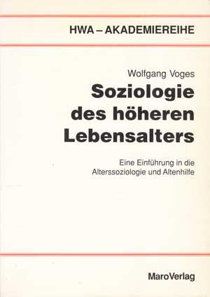 Soziologie des höheren Lebensalters. Eine Einführung in die Alterssoziologie und Altenhilfe. HWA-...