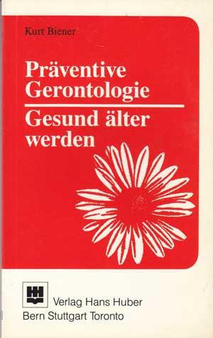 Präventive Gerontologie. Gesund älter werden.