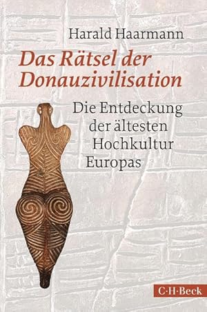 Bild des Verkufers fr Das Rtsel der Donauzivilisation : Die Entdeckung der ltesten Hochkultur Europas zum Verkauf von AHA-BUCH GmbH