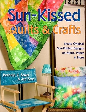 Seller image for Sun-Kissed Quilts and Crafts: Create Original Sun-Printed Designs on Fabric, Paper and More for sale by Book Booth