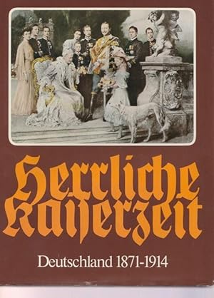 Herrliche Kaiserzeit. Deutschland 1871- 1914. Mit einer Einführung von Hans-Joachim Schoeps.