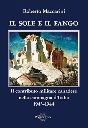 Immagine del venditore per Il Sole e il Fango. Il Contributo Militare Canadese nella Campagna d'Italia 1943-1944 venduto da Libro Co. Italia Srl