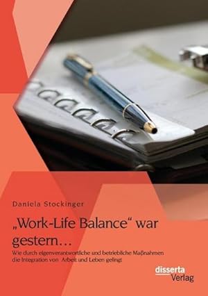 Immagine del venditore per Work-Life Balance war gestern Wie durch eigenverantwortliche und betriebliche Manahmen die Integration von Arbeit und Leben gelingt venduto da AHA-BUCH GmbH