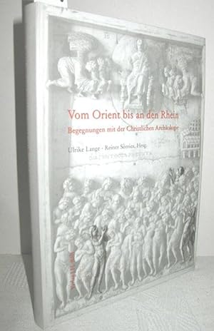 Vom Orient bis an den Rhein (Begegnungen mit der Christlichen Archäologie)