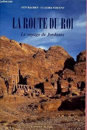 Imagen del vendedor de LA ROUTE DU ROI : LE VOYAGE DE JORDANIE a la venta por Le-Livre