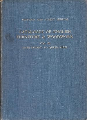 Bild des Verkufers fr Victoria and Albert Museum Catalogue of English Furniture and Woodwork Vol. III Late Stuart to Queen Anne zum Verkauf von Charles Lewis Best Booksellers