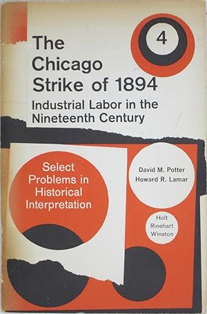 Seller image for The Chicago Strike of 1894: Industrial Labor in the Nineteenth Century (Select Problems in Historical Interpretation 4) for sale by Powell's Bookstores Chicago, ABAA