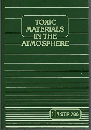 Seller image for Toxic Materials in the Atmosphere: Sampling and Analysis: A Symposium Sponsored By ASTM Commettee D-22 on Sampling and Analysis of Atmospheres, Boulder, CO, 2-5 Aug 1981 for sale by Turn-The-Page Books