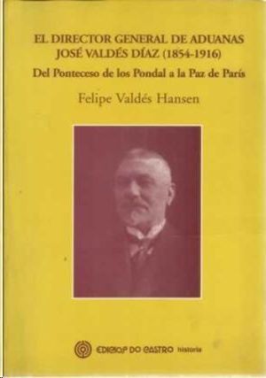 Seller image for EL DIRECTOR GENERAL DE ADUANAS JOS VALDS DAZ (1854-1916) for sale by CENTRAL LIBRERA REAL FERROL