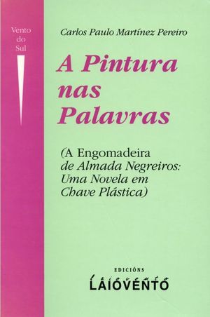 A PINTURA NAS PALAVRAS : A ENGOMADEIRA, DE ALMADA NEGREIROS:UMA NOVELA EM CHAVE PLÁSTICA