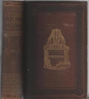 Imagen del vendedor de Mycenae; A narrative of researches and discoveries at Mycenae and Tiryns. The preface by the Right Hon. W.E. Gladstone. Maps, plans and other illustrations representing more than 700 types of the objects found in the royal sepulchres of Mycenae and e a la venta por Lavendier Books