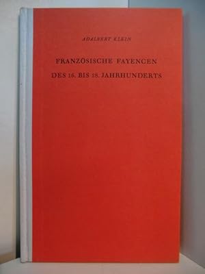 Seller image for Franzsische Fayencen des 16. bis 18. Jahrhunderts. Wohnkunst und Hausrat - einst und jetzt Band 34 for sale by Antiquariat Weber