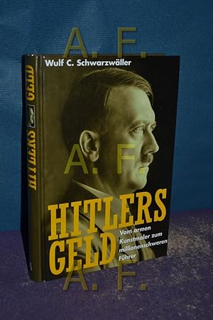 Bild des Verkufers fr Hitlers Geld : vom armen Kunstmaler zum millionenschweren Fhrer. Wulf C. Schwarzwller zum Verkauf von Antiquarische Fundgrube e.U.