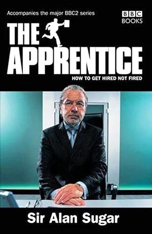 Seller image for The Apprentice : How To Get Hired Not Fired : for sale by Sapphire Books