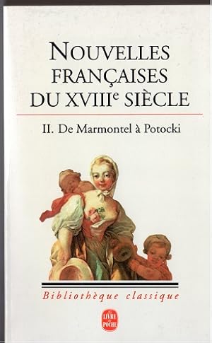 NOUVELLES FRANCAISES DU XVIIIEME SIECLE. 2 volumes, De Marmontel à Potocki (Bibliothèque Classique)