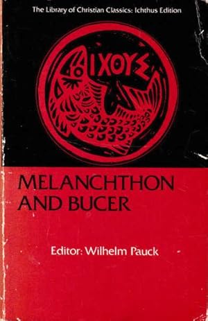 Melanchthon and Bucer: The Library of Christian Classics; Ichthus Edition