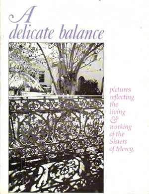 Seller image for A Delicate Balance: Pictures Reflecting the Living and Working of the Sisters of Mercy, North Sydney, 1865-1990 for sale by Goulds Book Arcade, Sydney