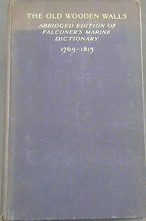 Immagine del venditore per The Old Wooden Walls: Their Construction, Equipment, etc being an abridged edition of Falconer's Celebrated Marine Dictionary. venduto da Chapter 1