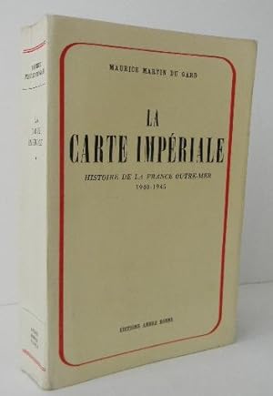 LA CARTE IMPERIALE. Histoire de la France outre-mer 1940-1945.
