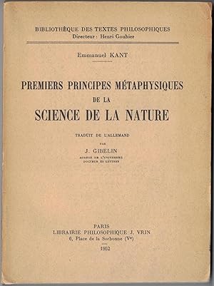 Premiers principes métaphysiques de la science de la nature. Traduit de l'allemand par J. Gibelin.