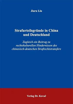 Seller image for Strafurteilsgründe in China und Deutschland, Zugleich ein Beitrag zu rechtskulturellen Hindernissen des chinesisch-deutschen Strafrechtstransfers for sale by Verlag Dr. Kovac GmbH