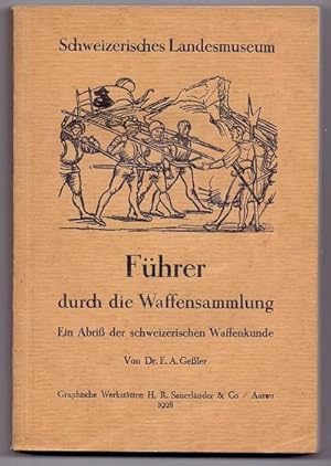 Führer durch die Waffensammlung. Ein Abriß der schweizerischen Waffenkunde.