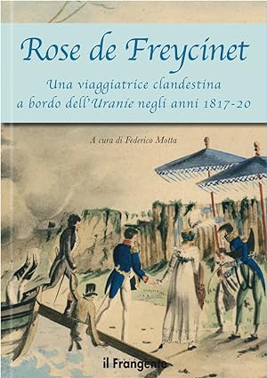Seller image for Rose De Freycinet. Una Viaggiatrice Clandestina a Bordo Dell'Uranie negli Anni 1817-20 for sale by Libro Co. Italia Srl