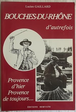 Bild des Verkufers fr Bouches-du-Rhone d'autrefois : Provence d'hier, Provence de toujours zum Verkauf von VersandAntiquariat Claus Sydow