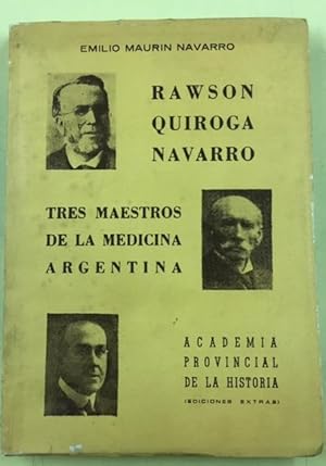 Tres Maestros De La Medicina Argentina Rawson Quiroga Navarro