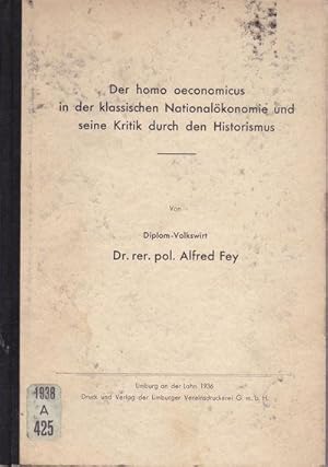 DER HOMO OECONOMICUS IN DER KLASSISCHEN NATIONALOEKONOMIE UND SEINE KRITIK DURCH DEN HISTORISMUS.