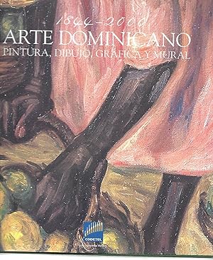 1844-2000 Arte Dominicano: Pintura, Dibujo, Grafica y Mural (Coleccion Cultural Codetel, Volume IV)