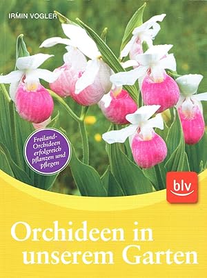 Orchideen in unserem Garten Freiland-Orchideen erfolgreich pflanzen und pflegen