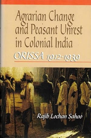 Agrarian change and peasant unrest in colonial India. Orissa 1912-1939