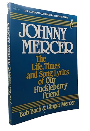 Bild des Verkufers fr JOHNNY MERCER : The Life, Times and Song Lyrics of Our Huckleberry Friend zum Verkauf von Rare Book Cellar