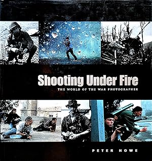 Shooting Under Fire:The World of the War Photographer