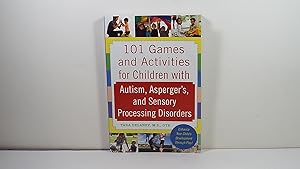 101 Games and Activities for Children With Autism, Asperger?s and Sensory Processing Disorders (F...