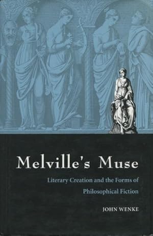 Melville's Muse: Literary Creation and the Forms of Philosophical Fiction