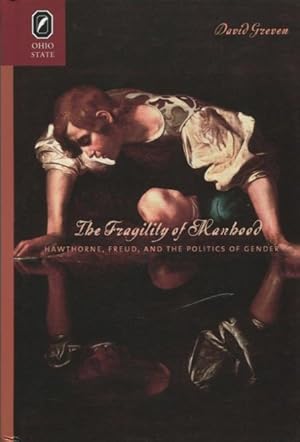 Imagen del vendedor de The Fragility of Manhood: Hawthorne, Freud, And The Politics Of Gender a la venta por Kenneth A. Himber