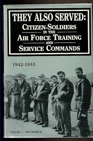 Image du vendeur pour THEY ALSO SERVED: Citizen-Soldiers in the Air Force Training and Service Commands 1942-1945. mis en vente par Circle City Books