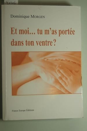 Et moi. tu m`as portée dans ton ventre ?