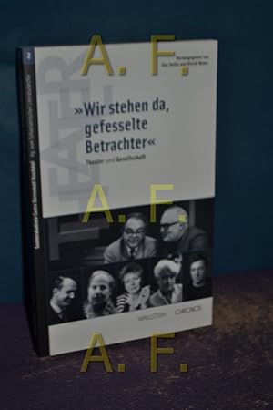 Bild des Verkufers fr Wir stehen da, gefesselte Betrachter : Theater und Gesellschaft (Sommerakademie Band. 2) zum Verkauf von Antiquarische Fundgrube e.U.