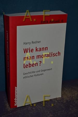 Immagine del venditore per Wie kann man moralisch leben? : Geschichte und Gegenwart ethischer Kulturen (/ Ethik aktuell 6) venduto da Antiquarische Fundgrube e.U.