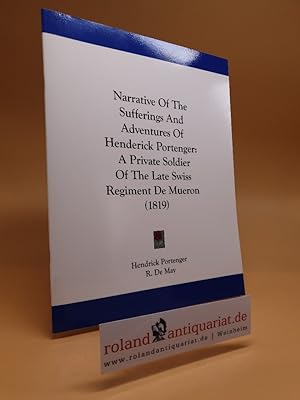 Bild des Verk�ufers f�r Narrative of the Sufferings and Adventures of Henderick Portenger: A Private Soldier of the Late Swiss Regiment de Mueron (1819) zum Verkauf von Roland Antiquariat UG haftungsbeschr�nkt
