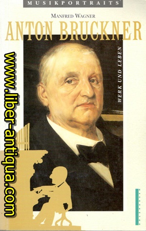 Bild des Verkufers fr Anton Bruckner -- Sein Werk - Sein Leben zum Verkauf von Antiquariat Liber Antiqua