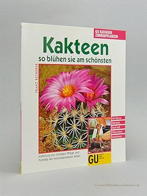 Kakteen. So blühen sie am schönsten. Anleitung zur richtigen Pflege und Portraits der interessant...