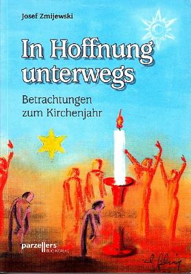 Image du vendeur pour In Hoffnung unterwegs. Betrachtungen zum Kirchenjahr. Zum 70. Geburtstag von Professor Dr. theol. habil. Josef Zmijewski. mis en vente par Antiquariat Jenischek