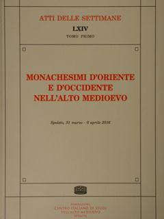 Seller image for Monachesimi d'Oriente e d'Occidente nell'alto medioevo. Spoleto, 31 marzo - 6 aprile 2016. Atti delle Settimane n. LXIV. for sale by EDITORIALE UMBRA SAS
